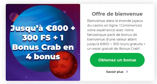Offre de bienvenue du casino en ligne jusqu’à €800 + 300 tours gratuits et 1 Bonus Crab en 4 parties.